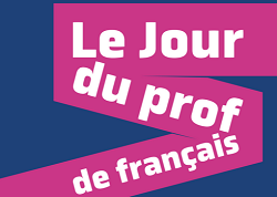 Journée Internationale des Professeurs de Français - appel aux profs